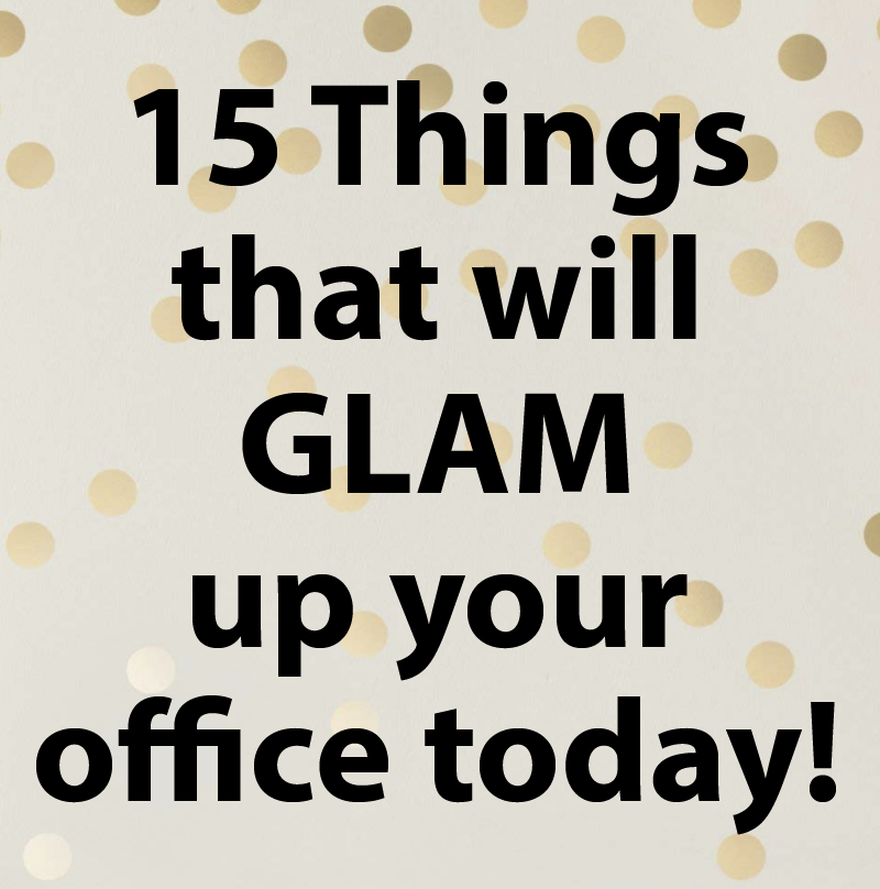 15 Things that will GLAM up your office today!