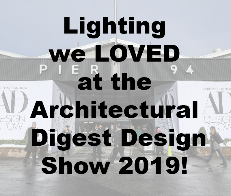 Lighting we LOVED at the Architectural Digest Design Show 2019!