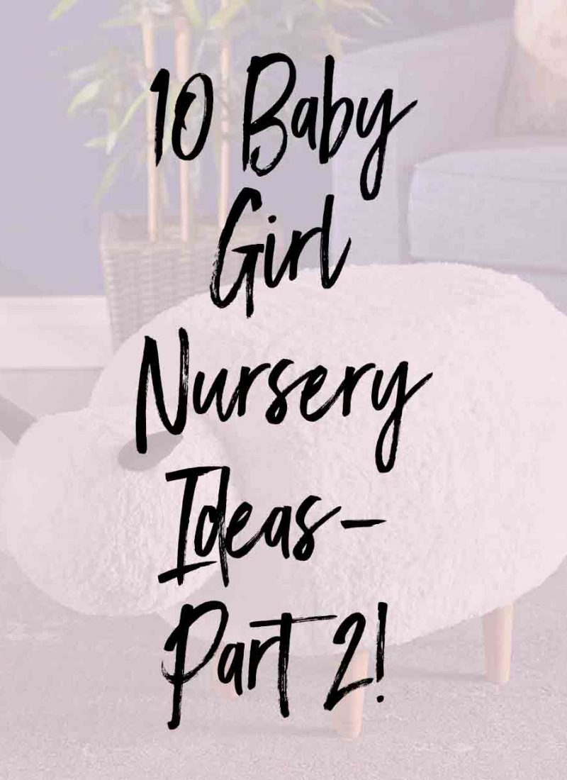 10 Baby Girl Nursery Ideas- Part 2!