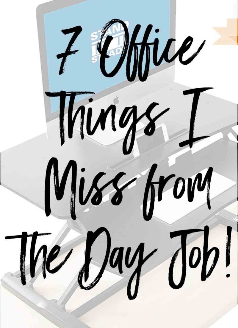 7 Office Things I Miss from the Day Job!