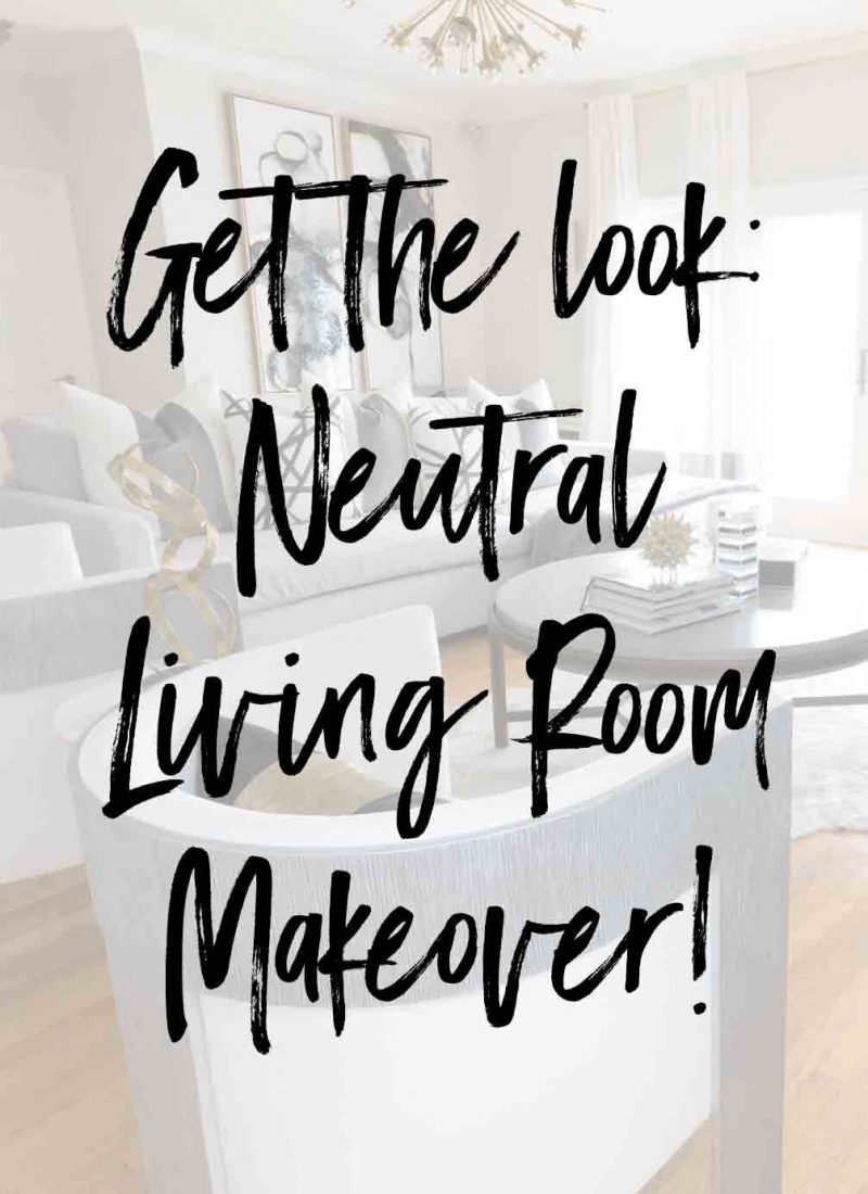 Get the look: Neutral Living Room Makeover!