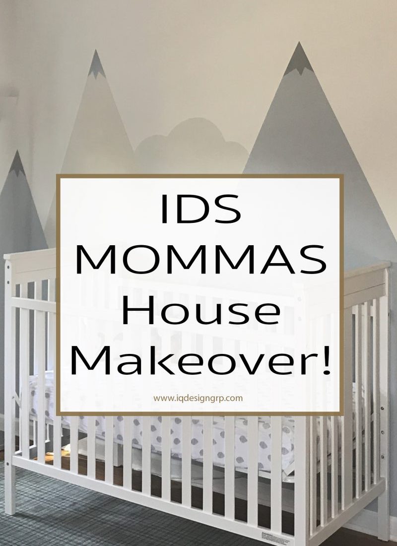 IDS MOMMAS House Makeover!