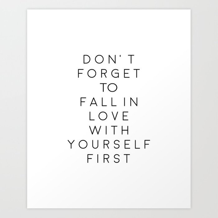 dont-forget-to-fall-in-love-with-yourself-first-love-yourself-be-you